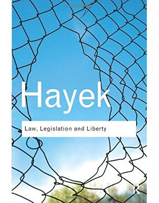 Law, Legislation and Liberty: A new statement of the liberal principles of justice and political economy Law, Legislation and Liberty: A new statement of the liberal principles of justice and political economy