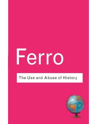 The Use & Abuse of History: Or How the Past Is Taught to Children The Use & Abuse of History: Or How the Past Is Taught to Children