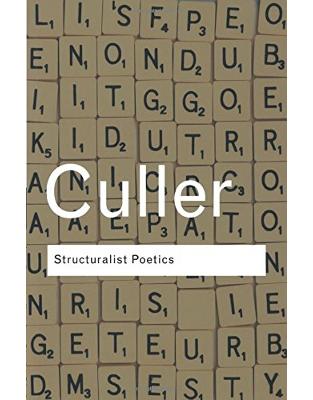 Structuralist Poetics: Structuralism, Linguistics and the Study of Literature Structuralist Poetics: Structuralism, Linguistics and the Study of Literature