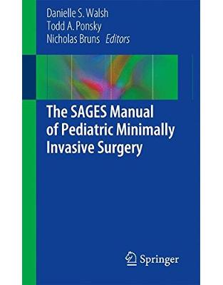 The SAGES Manual of Pediatric Minimally Invasive Surgery The SAGES Manual of Pediatric Minimally Invasive Surgery