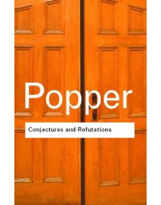 Conjectures and Refutations: The Growth of Scientific Knowledge Conjectures and Refutations: The Growth of Scientific Knowledge