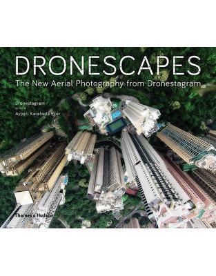 Dronescapes: The New Aerial Photography from Dronestagram Dronescapes: The New Aerial Photography from Dronestagram