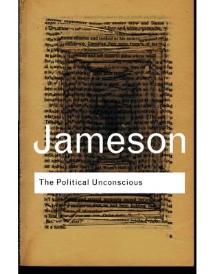 The Political Unconscious: Narrative as a Socially Symbolic Act The Political Unconscious: Narrative as a Socially Symbolic Act
