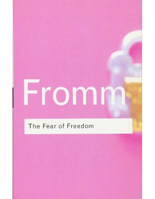 The Fear of Freedom The Fear of Freedom