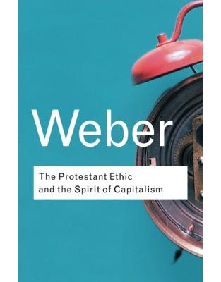 The Protestant Ethic and the Spirit of Capitalism The Protestant Ethic and the Spirit of Capitalism