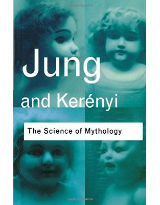 The Science of Mythology: Essays on the Myth of the Divine Child and the Mysteries of Eleusis The Science of Mythology: Essays on the Myth of the Divine Child and the Mysteries of Eleusis