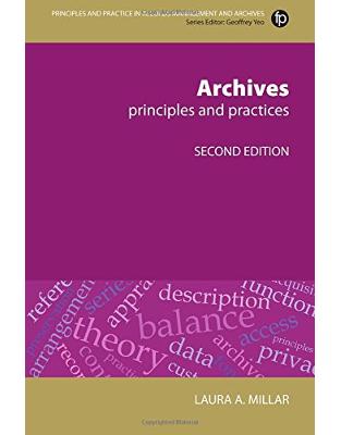 Archives: Principles and practices (Principles and Practice in Records Management and Archives) Archives: Principles and practices (Principles and Practice in Records Management and Archives)