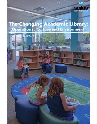 The Changing Academic Library: Operations, Culture and Environment The Changing Academic Library: Operations, Culture and Environment