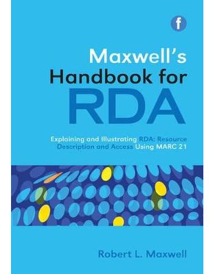 Maxwell's Handbook for RDA: Explaining and illustrating RDA Maxwell's Handbook for RDA: Explaining and illustrating RDA