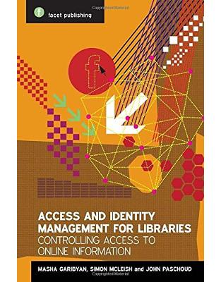 Access and Identity Management for Libraries: Controlling access to online information Access and Identity Management for Libraries: Controlling access to online information
