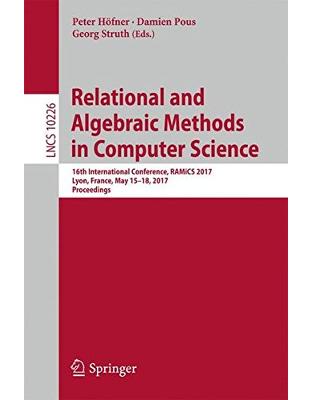 Relational and Algebraic Methods in Computer Science: 16th International Conference, RAMiCS 2017, Lyon, France, May 15-18, 2017, Proceedings Relational and Algebraic Methods in Computer Science: 16th International Conference, RAMiCS 2017, Lyon, France, May 15-18, 2017, Proceedings