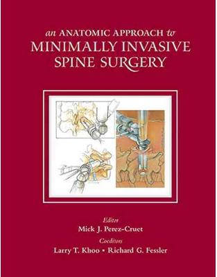 Anatomic Approach to Minimally Invasive Spine Surgery, Second Edition Anatomic Approach to Minimally Invasive Spine Surgery, Second Edition