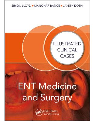 ENT Medicine and Surgery: Illustrated Clinical Cases ENT Medicine and Surgery: Illustrated Clinical Cases