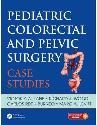 Pediatric Colorectal and Pelvic Surgery: Case Studies Pediatric Colorectal and Pelvic Surgery: Case Studies