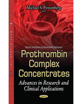 Prothrombin Complex Concentrates: Advances in Research & Clinical Applications Prothrombin Complex Concentrates: Advances in Research & Clinical Applications