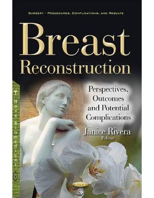 Breast Reconstruction: Perspectives, Outcomes & Potential Complications Breast Reconstruction: Perspectives, Outcomes & Potential Complications