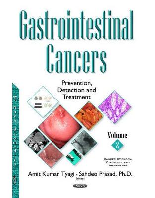 Gastrointestinal Cancers: Prevention, Detection & Treatment -- Volume 2 Gastrointestinal Cancers: Prevention, Detection & Treatment -- Volume 2