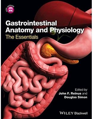 Gastrointestinal Anatomy and Physiology: The Essentials Gastrointestinal Anatomy and Physiology: The Essentials