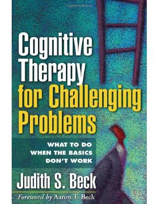 Cognitive Therapy for Challenging Problems Cognitive Therapy for Challenging Problems