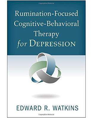 Rumination-Focused Cognitive-Behavioral Therapy for Depression Rumination-Focused Cognitive-Behavioral Therapy for Depression
