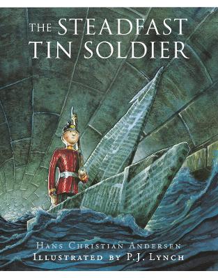 The Steadfast Tin Soldier: A retelling of Hans Christian Andersen's tale The Steadfast Tin Soldier: A retelling of Hans Christian Andersen's tale