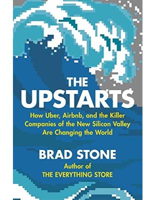 The Upstarts: How Uber, Airbnb and the Killer Companies of the New Silicon Valley Are Changing the World The Upstarts: How Uber, Airbnb and the Killer Companies of the New Silicon Valley Are Changing the World