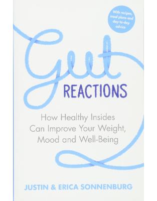 Gut Reactions: How Healthy Insides Can Improve Your Weight, Mood and Well-Being Gut Reactions: How Healthy Insides Can Improve Your Weight, Mood and Well-Being