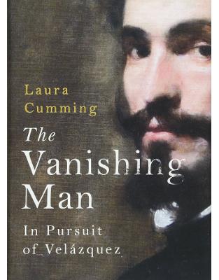 The Vanishing Man: In Pursuit of Velazquez The Vanishing Man: In Pursuit of Velazquez