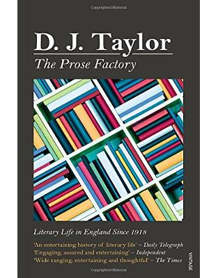 The Prose Factory: Literary Life in Britain Since 1918 The Prose Factory: Literary Life in Britain Since 1918