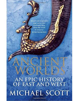 Ancient Worlds: An Epic History of East and West Ancient Worlds: An Epic History of East and West