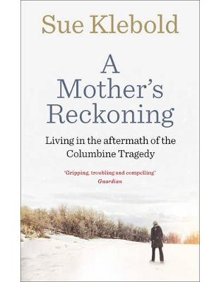 A Mother's Reckoning: Living in the aftermath of the Columbine tragedy A Mother's Reckoning: Living in the aftermath of the Columbine tragedy