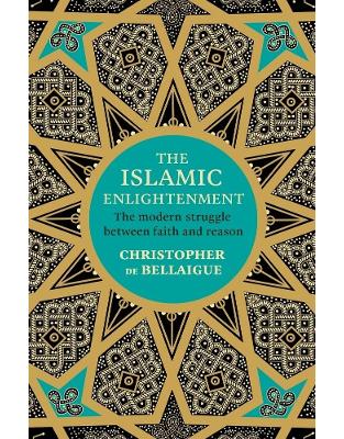 The Islamic Enlightenment: The Modern Struggle Between Faith and Reason The Islamic Enlightenment: The Modern Struggle Between Faith and Reason