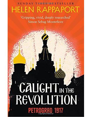 Caught in the Revolution: Petrograd, 1917 Caught in the Revolution: Petrograd, 1917