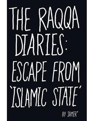 The Raqqa Diaries: Escape from Islamic State The Raqqa Diaries: Escape from Islamic State