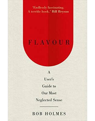 Flavour: A User's Guide to Our Most Neglected Sense Flavour: A User's Guide to Our Most Neglected Sense