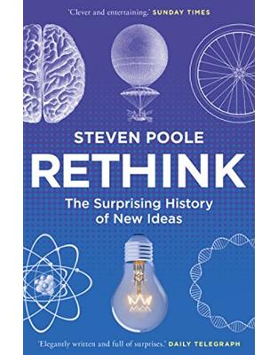 Rethink: The Surprising History of New Ideas Rethink: The Surprising History of New Ideas