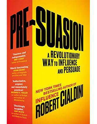 Pre-Suasion: A Revolutionary Way to Influence and Persuade Pre-Suasion: A Revolutionary Way to Influence and Persuade