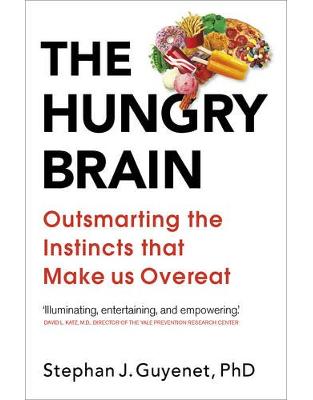 The Hungry Brain: Outsmarting the Instincts That Make Us Overeat The Hungry Brain: Outsmarting the Instincts That Make Us Overeat