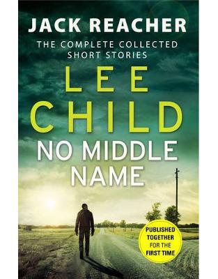 No Middle Name: The Complete Collected Jack Reacher Stories (Jack Reacher Short Stories) No Middle Name: The Complete Collected Jack Reacher Stories (Jack Reacher Short Stories)