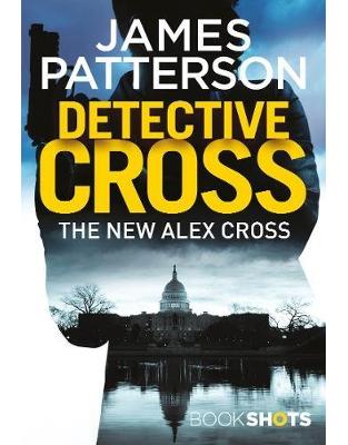 Detective Cross: BookShots (An Alex Cross Thriller) Detective Cross: BookShots (An Alex Cross Thriller)