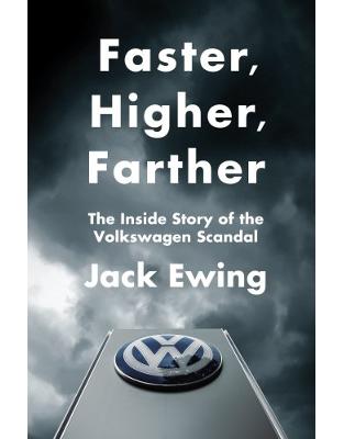 Faster, Higher, Farther: The Inside Story of the Volkswagen Scandal Faster, Higher, Farther: The Inside Story of the Volkswagen Scandal