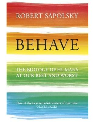 Behave: The Biology of Humans at Our Best and Worst Behave: The Biology of Humans at Our Best and Worst