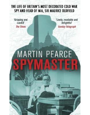 Spymaster: The Life of Britain's Most Decorated Cold War Spy and Head of MI6, Sir Maurice Oldfield Spymaster: The Life of Britain's Most Decorated Cold War Spy and Head of MI6, Sir Maurice Oldfield
