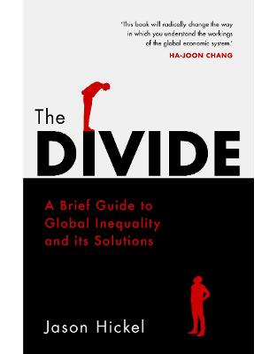 The Divide: A Brief Guide to Global Inequality and its Solutions The Divide: A Brief Guide to Global Inequality and its Solutions