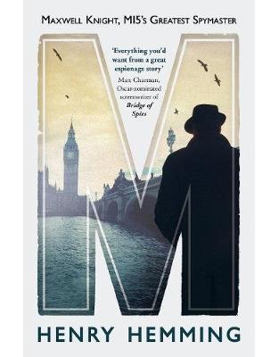 M: Maxwell Knight, MI5's Greatest Spymaster M: Maxwell Knight, MI5's Greatest Spymaster