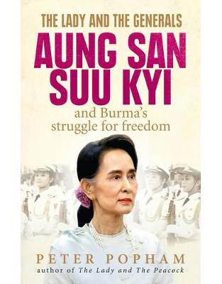 The Lady and the Generals: Aung San Suu Kyi and Burmas struggle for freedom The Lady and the Generals: Aung San Suu Kyi and Burmas struggle for freedom