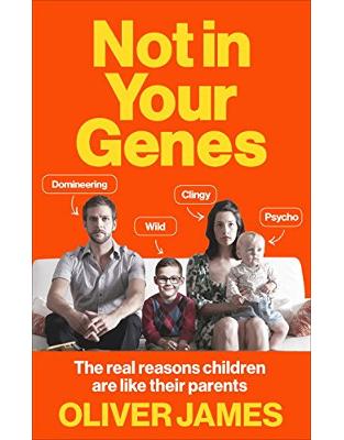 Not In Your Genes: The real reasons children are like their parents Not In Your Genes: The real reasons children are like their parents