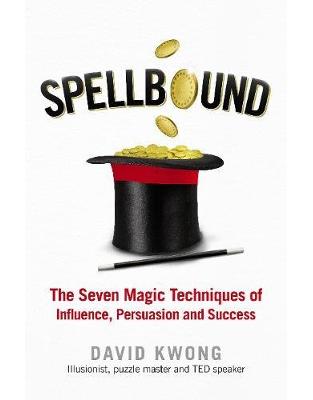 Spellbound: The Seven Magic Techniques of Influence, Persuasion and Success Spellbound: The Seven Magic Techniques of Influence, Persuasion and Success