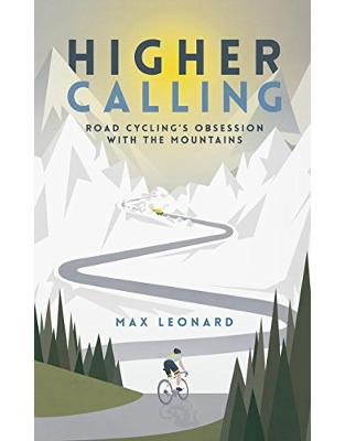 Higher Calling: Road Cyclings Obsession with the Mountains Higher Calling: Road Cyclings Obsession with the Mountains