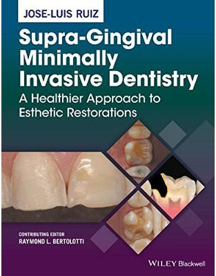 Supra-Gingival Minimally Invasive Dentistry: A Healthier Approach to Esthetic Restorations Supra-Gingival Minimally Invasive Dentistry: A Healthier Approach to Esthetic Restorations